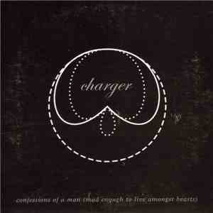 Charger - Confessions Of A Man (Mad Enough To Live Amongst Beasts)