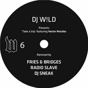 DJ W!LD Featuring Hector Moralez - Take A Trip (Remixes)