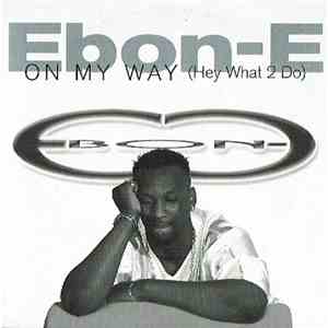 Ebon-E - On My Way (Hey What 2 Do)