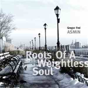 Gregor Frei ASMIN - Roots Of A Weightless Soul