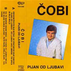 Čobi - Pijan Od Ljubavi