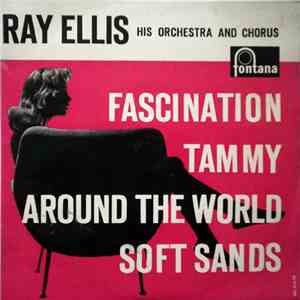 Ray Ellis His Orchestra And Chorus - Fascination / Tammy / Around The World / Soft Sands