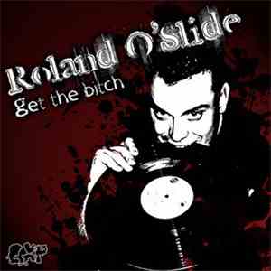 Roland O'Slide - Get The Bitch