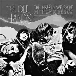 The Idle Hands  - The Hearts We Broke On The Way To The Show