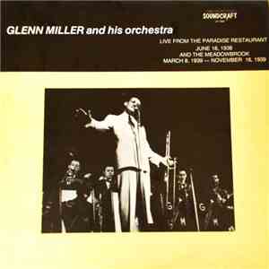 Glenn Miller And His Orchestra - Live From The Paradise Restaurant (June 8, 1938) And The Meadowbrook (March 8, 1939-November 16, 1939)