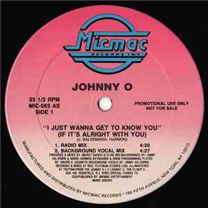 Johnny O - I Just Wanna Get To Know You (If It's Alright With You)