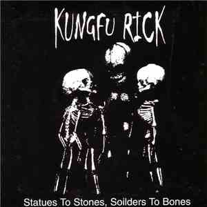 Kungfu Rick - Statues To Stones, Soilders To Bones