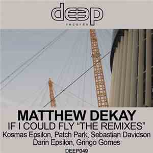 Matthew Dekay - If I Could Fly (The Remixes)