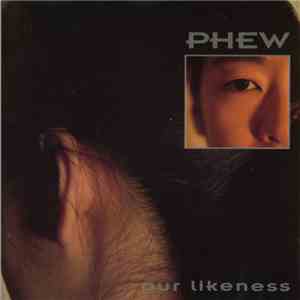 Phew - Our Likeness