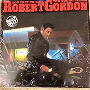 Robert Gordon  - Too Fast To Live, Too Young To Die