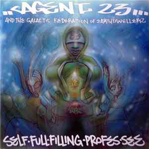 Agent 23 And The Galactic Federation Of Earthdwellerz - Self Fullfilling Professee
