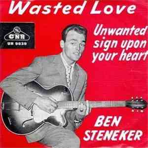 Ben Steneker - Wasted Love / Unwanted Sign Upon Your Heart