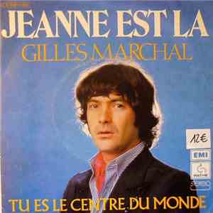 Gilles Marchal - Jeanne Est Là - Tu Es Le Centre Du Monde