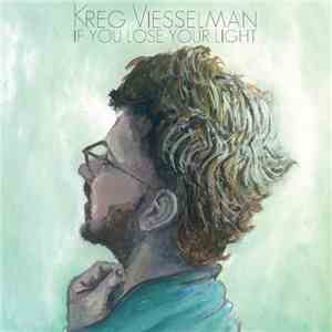 Kreg Viesselman - If You Lose Your Light