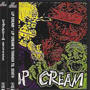 Lip Cream - Lip Cream's Thrash Til Death