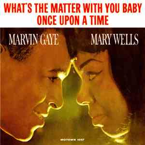 Marvin Gaye & Mary Wells - Once Upon A Time / What's The Matter With You Ba ...