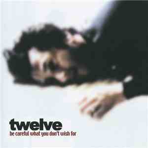 Twelve  - Be Careful What You Don't Wish For
