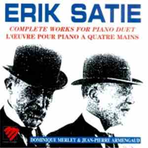 Erik Satie / Dominique Merlet / Jean-Pierre Armengaud - Complete Works For Piano Duet