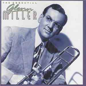 Glenn Miller - The Essential Glenn Miller