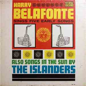 Harry Belafonte, The Islanders  - Sings Five Early Songs, Also Songs In The Sun By The Islanders