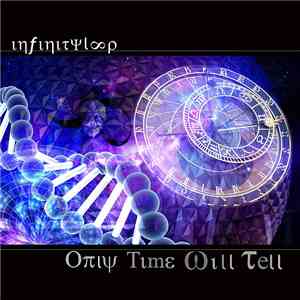 Infinityloop - Only Time Will Tell