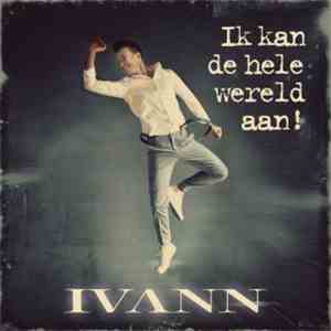Ivann - Ik Kan De Hele Wereld Aan!