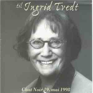 Lise Fjeldstad, Kine Hellebust, Li-Fo Revyen - Til Ingrid Tvedt, Chat Noir 19. Mai 1998