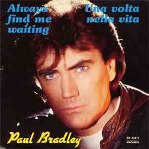 Paul Bradley - Always Find Me Waiting / Una Volta Nella Vita