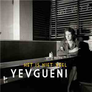 Yevgueni - Het Is Niet Veel