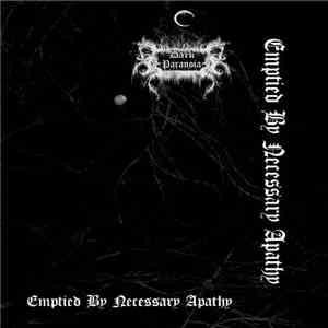 Dark Paranoia - Emptied By Necessary Apathy