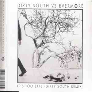 Dirty South  vs Evermore - It's Too Late (Dirty South Remix)