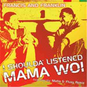Francis And Franklin - I Shoulda' Listened - Mama Woi (The Remixes)