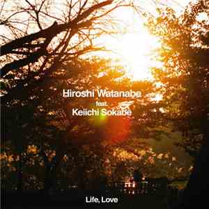 Hiroshi Watanabe Feat. Keiichi Sokabe - Life, Love
