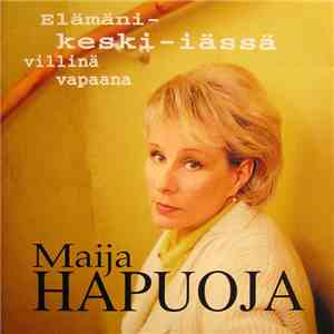 Maija Hapuoja - Elämäni - Keski-iässä Villinä Vapaana