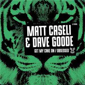 Matt Caseli & Dave Goode - Get My Cake On / Obsessed