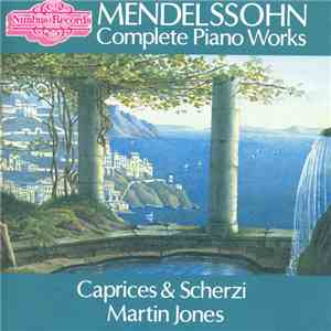 Mendelssohn - Martin Jones - Complete Piano Works: The Caprices And Scherz ...