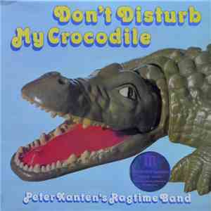Peter Xanten's Ragtime Band - Don't Disturb My Crocodile