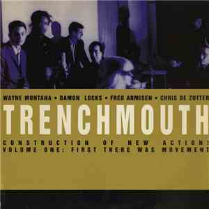Trenchmouth - Construction Of A New Action!  Volume One:  First There Was M ...