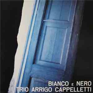 Arrigo Cappelletti - Bianco E Nero