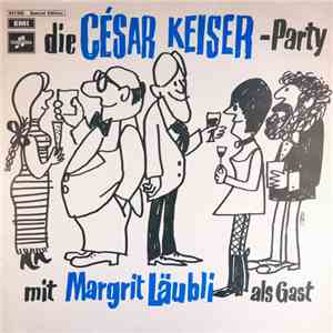 César Keiser, Margrit Läubli - Die César Keiser-Party