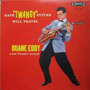Duane Eddy And His 'Twangy' Guitar - Have Twangy Guitar Will Travel