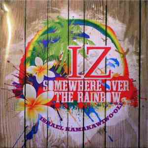 Israel IZ Kamakawiwo'ole - Somewhere Over The Rainbow