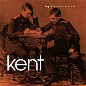 Kent - Ingen Kunde Röra Oss