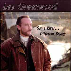 Lee Greenwood - Same River...Different Bridge