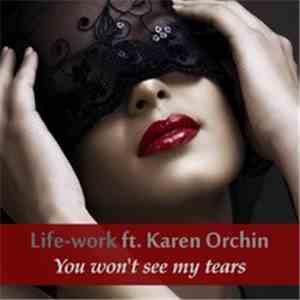 Life-work Ft. Karen Orchin - You Won't See My Tears