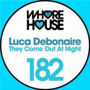 Luca Debonaire - They Come Out At Night