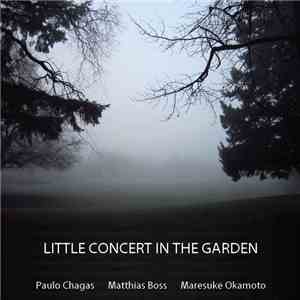 Paulo Chagas, Matthias Boss, Maresuke Okamoto - Little Concert In The Garden