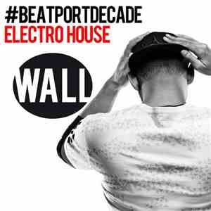 Various - Wall Recordings #BeatportDecade Electro House