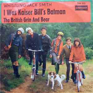 Whistling Jack Smith - I Was Kaiser Bill's Batman / The British Grin And Be ...