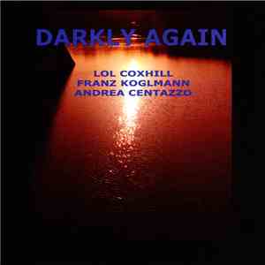 Lol Coxhill, Franz Koglmann, Andrea Centazzo - Darkly Again